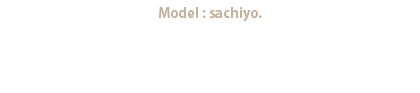 Model : sachiyo.